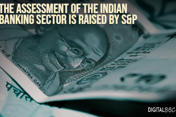 The assessment of the Indian banking sector is raised by S&P