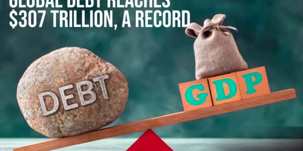 Global debt reaches $307 trillion, a record, and debt ratios are rising - IIF