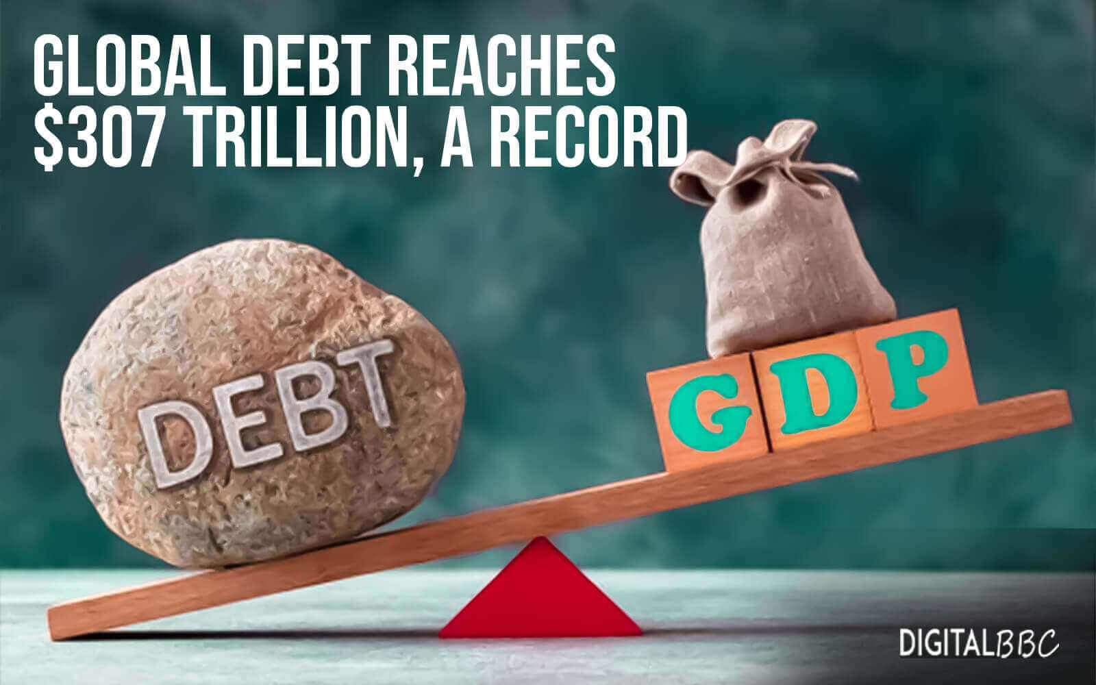 Global debt reaches $307 trillion, a record, and debt ratios are rising - IIF