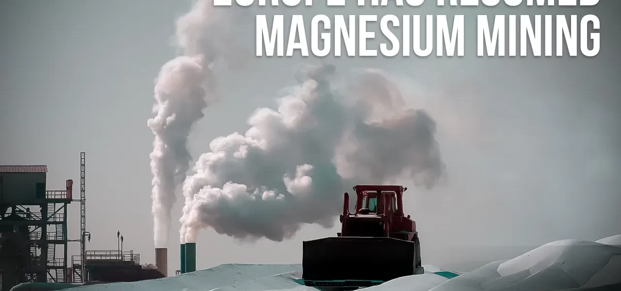 In An Effort to Reduce its Dependency on China, Europe Has Resumed Magnesium Mining